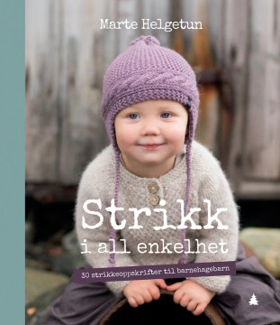 Strikk i all enkelhet. 30 strikkeoppskrifter til barnehagebarn